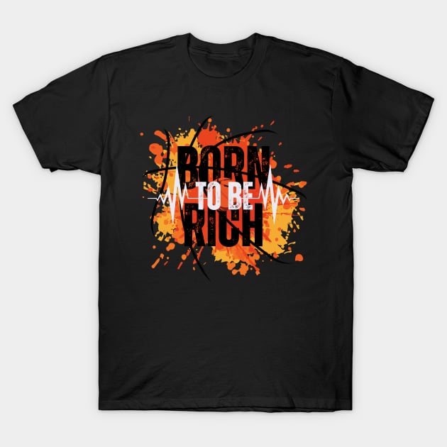 Born To Be Rich Attitude T-Shirt by Nutrignz